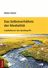 Malte Hölzel - Das Selbstverhältnis der Medialität