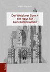 Jürgen Wegmann - Der Wetzlarer Dom - ein Haus für zwei Konfessionen