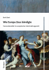 Berit Ebert - Wie Europa Zeus bändigte