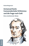 Roland Mugerauer - Immanuel Kants transzendentaler Kritizismus und die Frage nach Gott