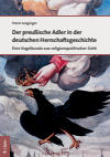 Horst Junginger - Der preußische Adler in der deutschen Herrschaftsgeschichte
